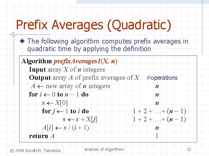 Prefix Averages (Quadratic) The following algorithm computes prefix averages in quadratic time by applying Prefix Averages (Quadratic) The following algorithm computes prefix averages in quadratic time by applying