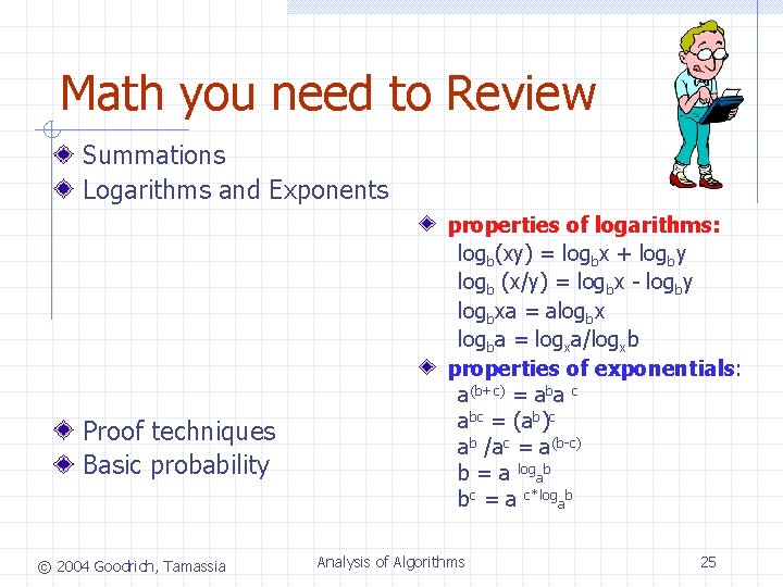 Math you need to Review Summations Logarithms and Exponents Proof techniques Basic probability © Math you need to Review Summations Logarithms and Exponents Proof techniques Basic probability ©