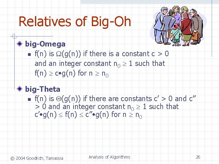 Relatives of Big-Oh big-Omega n f(n) is (g(n)) if there is a constant c Relatives of Big-Oh big-Omega n f(n) is (g(n)) if there is a constant c