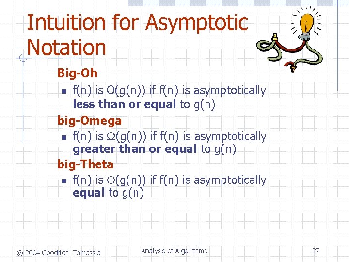 Intuition for Asymptotic Notation Big-Oh n f(n) is O(g(n)) if f(n) is asymptotically less Intuition for Asymptotic Notation Big-Oh n f(n) is O(g(n)) if f(n) is asymptotically less