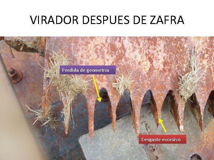 VIRADOR DESPUES DE ZAFRA Perdida de geometría Desgaste excesivo 