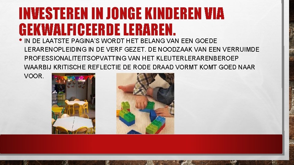 INVESTEREN IN JONGE KINDEREN VIA GEKWALFICEERDE LERAREN. • IN DE LAATSTE PAGINA’S WORDT HET