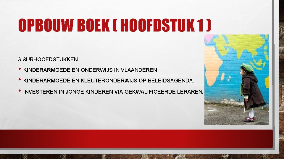 OPBOUW BOEK ( HOOFDSTUK 1 ) 3 SUBHOOFDSTUKKEN • KINDERARMOEDE EN ONDERWIJS IN VLAANDEREN.