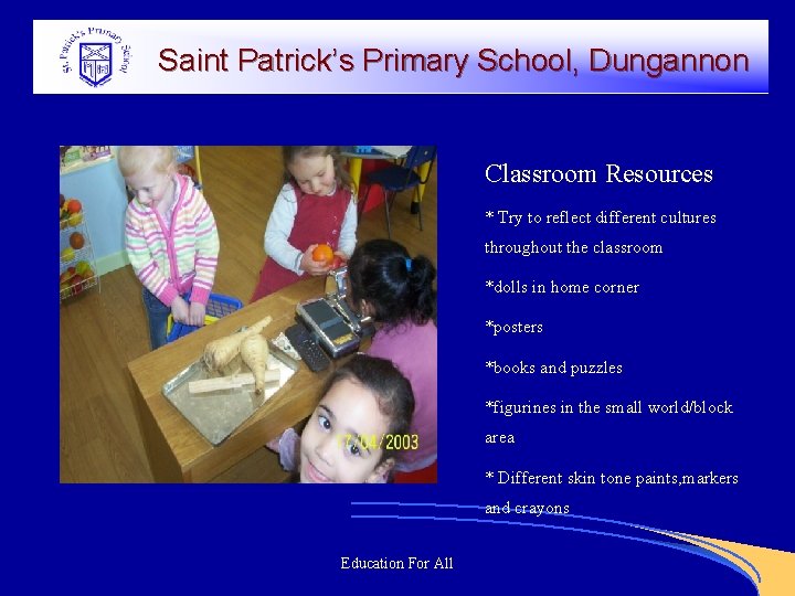 Saint Patrick’s Primary School, Dungannon Classroom Resources * Try to reflect different cultures throughout