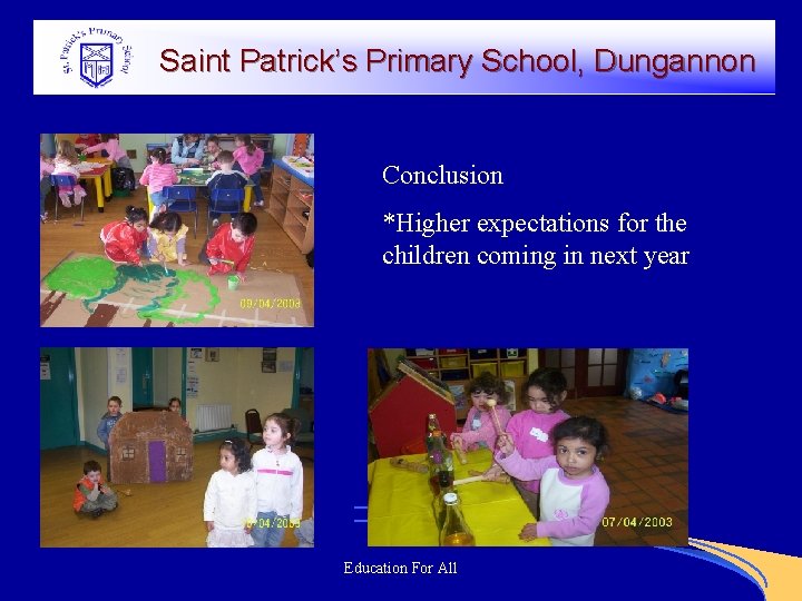 Saint Patrick’s Primary School, Dungannon Conclusion *Higher expectations for the children coming in next