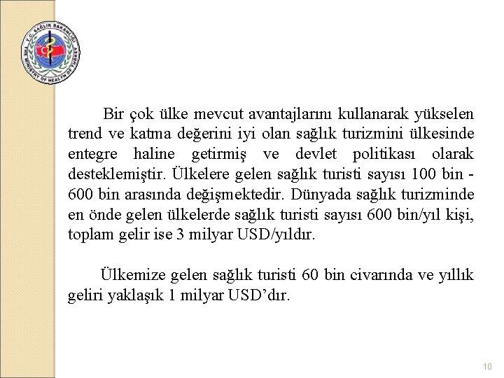Bir çok ülke mevcut avantajlarını kullanarak yükselen trend ve katma değerini iyi olan sağlık