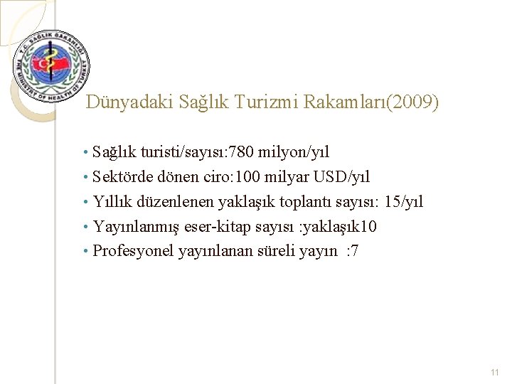 Dünyadaki Sağlık Turizmi Rakamları(2009) Sağlık turisti/sayısı: 780 milyon/yıl • Sektörde dönen ciro: 100 milyar