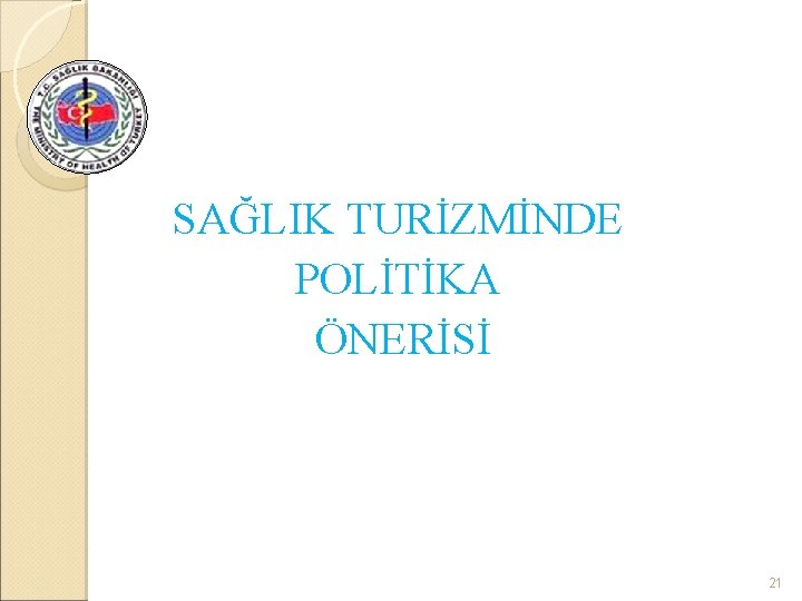SAĞLIK TURİZMİNDE POLİTİKA ÖNERİSİ 21 
