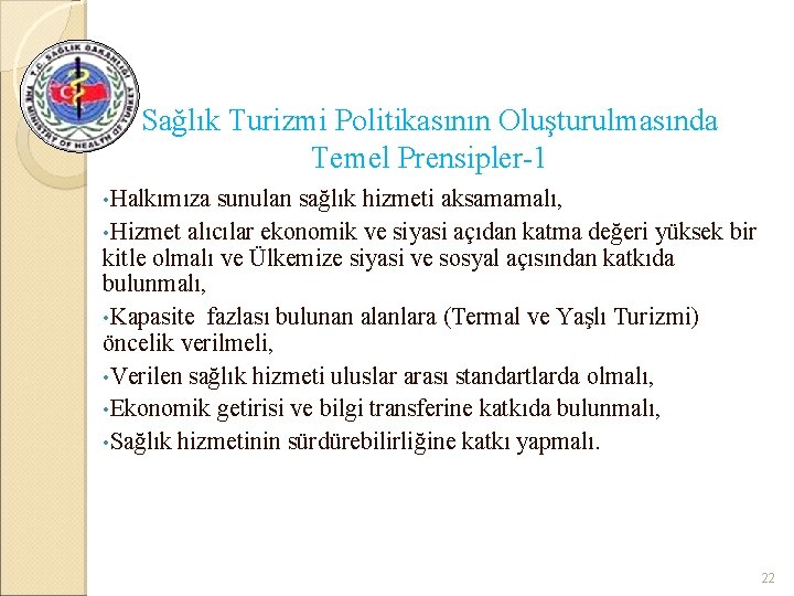 Sağlık Turizmi Politikasının Oluşturulmasında Temel Prensipler-1 • Halkımıza sunulan sağlık hizmeti aksamamalı, • Hizmet
