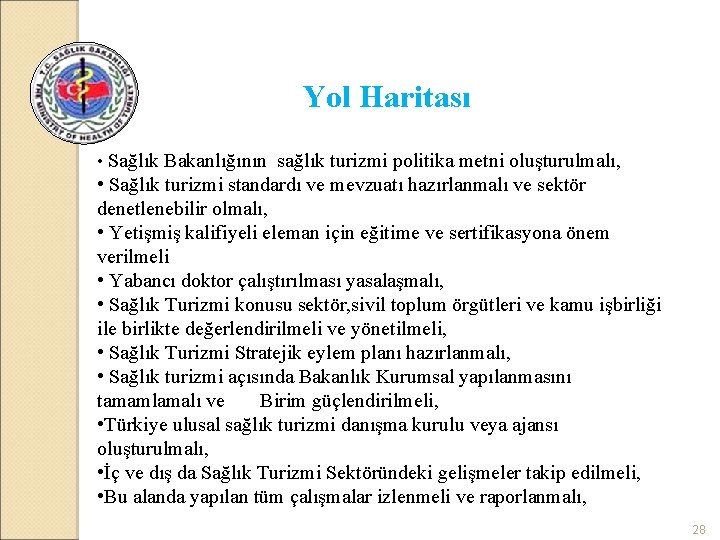 Yol Haritası • Sağlık Bakanlığının sağlık turizmi politika metni oluşturulmalı, • Sağlık turizmi standardı