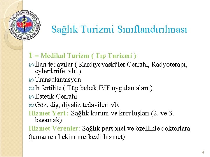 Sağlık Turizmi Sınıflandırılması 1 – Medikal Turizm ( Tıp Turizmi ) İleri tedaviler (