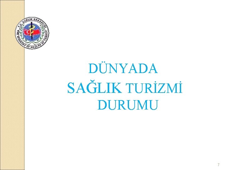 DÜNYADA SAĞLIK TURİZMİ DURUMU 7 