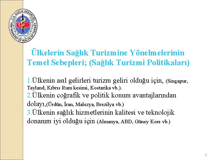 Ülkelerin Sağlık Turizmine Yönelmelerinin Temel Sebepleri; (Sağlık Turizmi Politikaları) 1. Ülkenin asıl gelirleri turizm