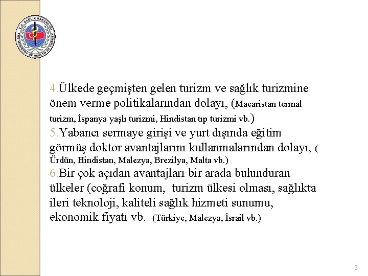 4. Ülkede geçmişten gelen turizm ve sağlık turizmine önem verme politikalarından dolayı, (Macaristan termal