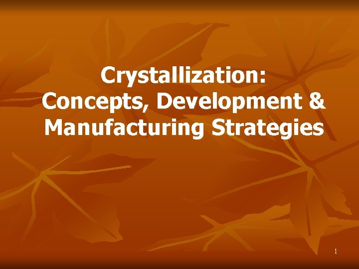 Crystallization: Concepts, Development & Manufacturing Strategies 1 