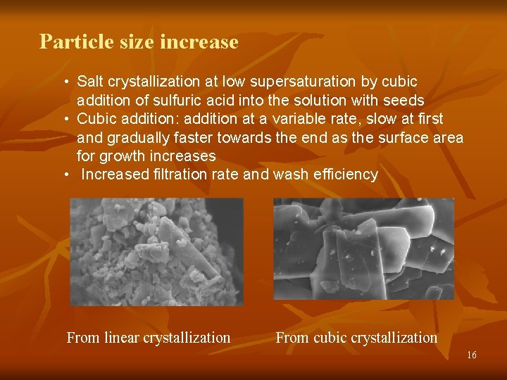Particle size increase • Salt crystallization at low supersaturation by cubic addition of sulfuric