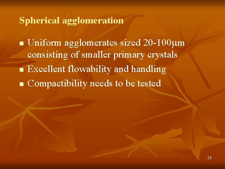 Spherical agglomeration n Uniform agglomerates sized 20 -100 mm consisting of smaller primary crystals