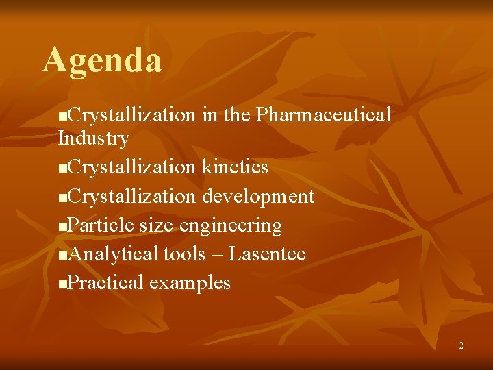 Agenda Crystallization in the Pharmaceutical Industry n. Crystallization kinetics n. Crystallization development n. Particle