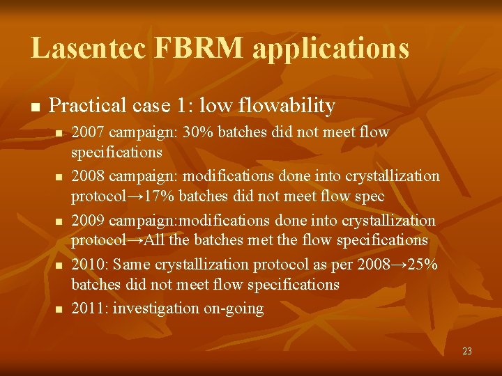 Lasentec FBRM applications n Practical case 1: low flowability n n n 2007 campaign: