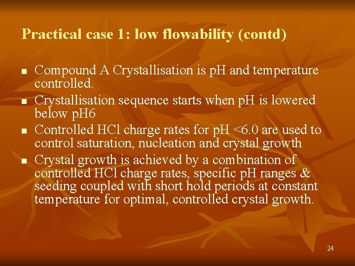 Practical case 1: low flowability (contd) n n Compound A Crystallisation is p. H