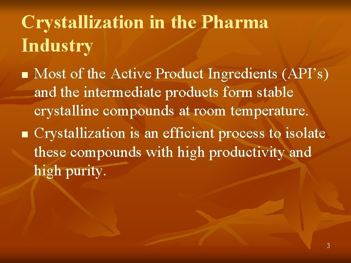 Crystallization in the Pharma Industry n n Most of the Active Product Ingredients (API’s)