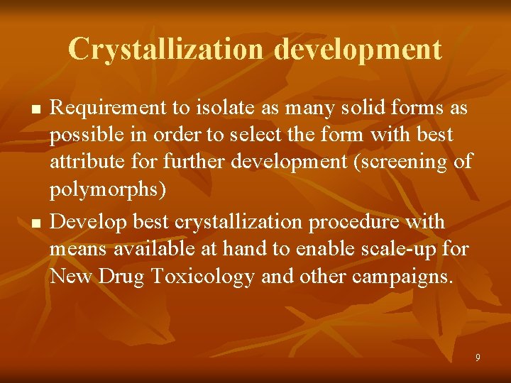 Crystallization development n n Requirement to isolate as many solid forms as possible in