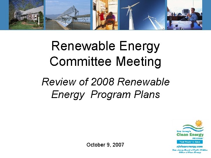 Renewable Energy Committee Meeting Review of 2008 Renewable Energy Program Plans October 9, 2007