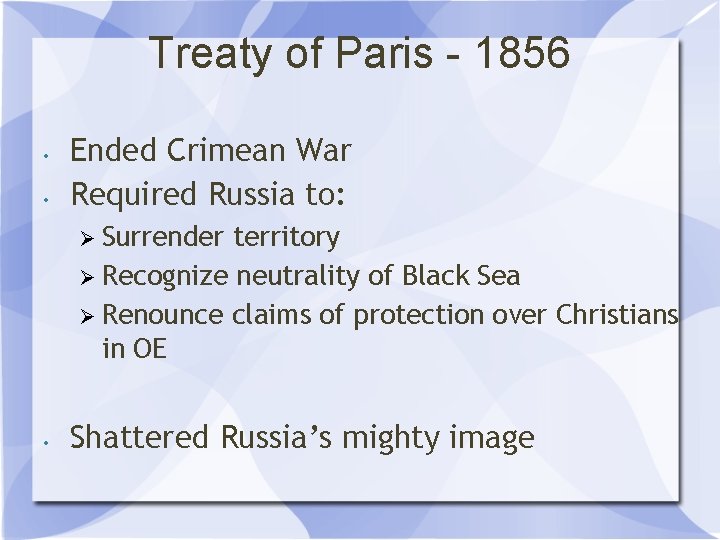 Treaty of Paris - 1856 • • Ended Crimean War Required Russia to: Ø