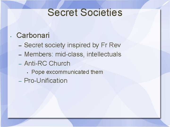 Secret Societies • Carbonari – – – Secret society inspired by Fr Rev Members: