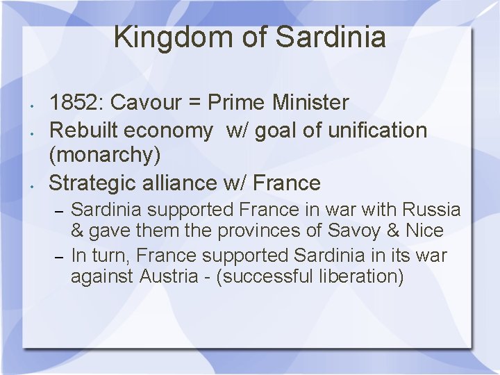 Kingdom of Sardinia • • • 1852: Cavour = Prime Minister Rebuilt economy w/