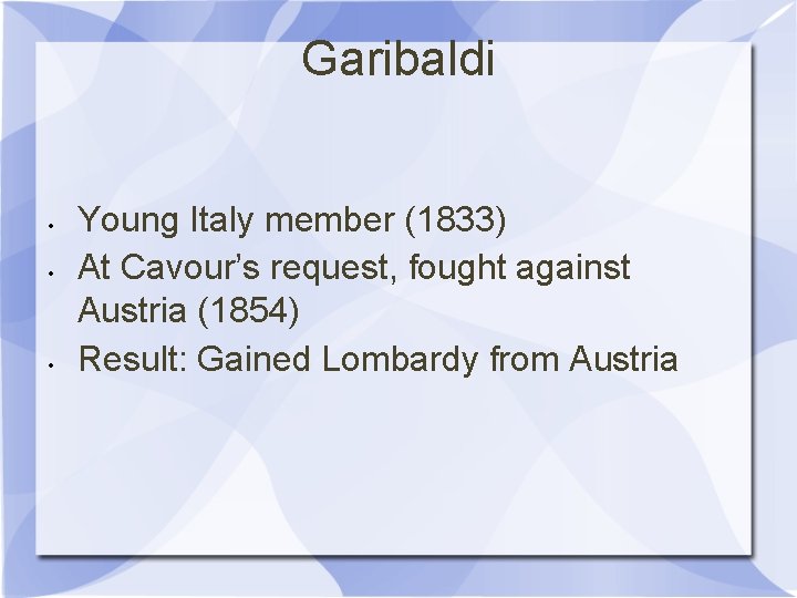 Garibaldi • • • Young Italy member (1833) At Cavour’s request, fought against Austria