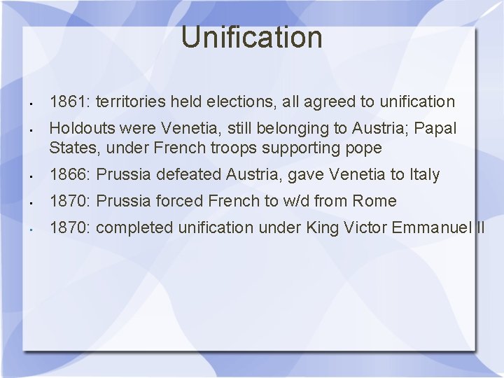 Unification • • 1861: territories held elections, all agreed to unification Holdouts were Venetia,