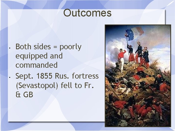 Outcomes • • Both sides = poorly equipped and commanded Sept. 1855 Rus. fortress