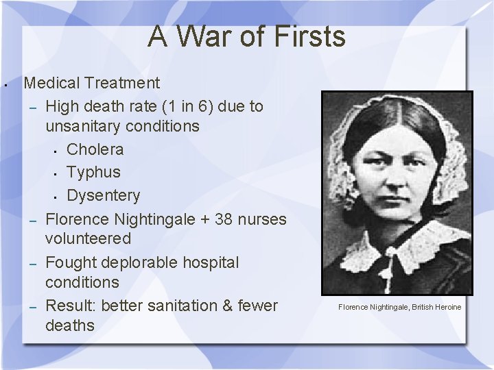 A War of Firsts • Medical Treatment – High death rate (1 in 6)