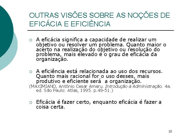 OUTRAS VISÕES SOBRE AS NOÇÕES DE EFICÁCIA E EFICIÊNCIA ¡ A eficácia significa a