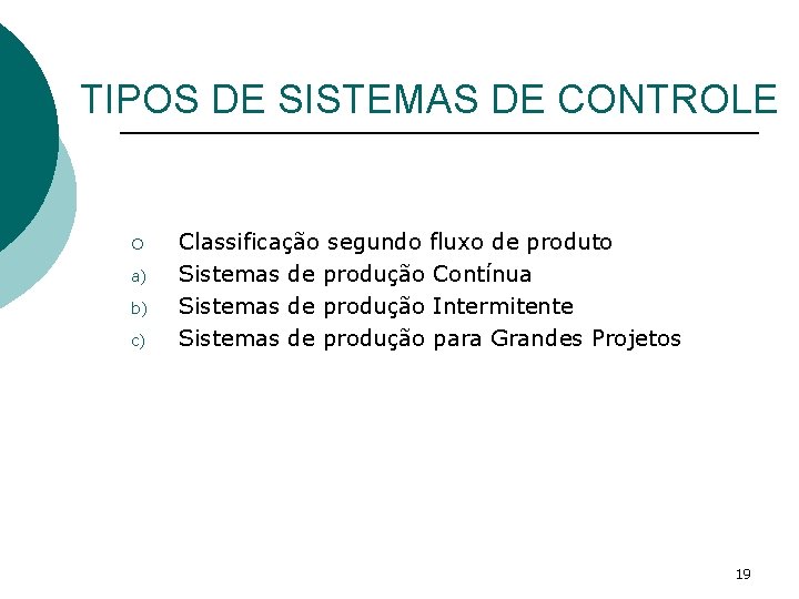 TIPOS DE SISTEMAS DE CONTROLE ¡ a) b) c) Classificação segundo fluxo de produto