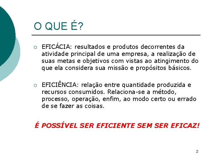 O QUE É? ¡ EFICÁCIA: resultados e produtos decorrentes da atividade principal de uma