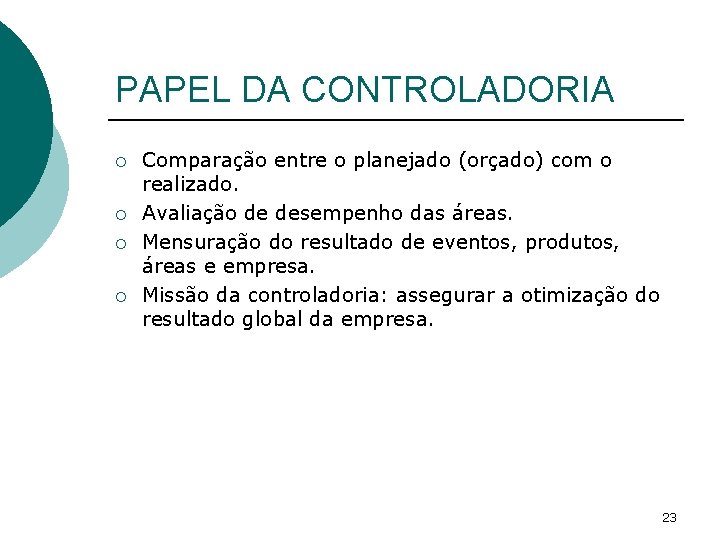 PAPEL DA CONTROLADORIA ¡ ¡ Comparação entre o planejado (orçado) com o realizado. Avaliação