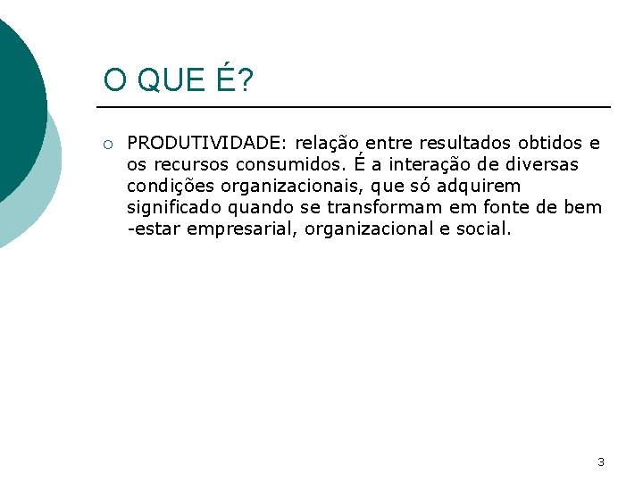 O QUE É? ¡ PRODUTIVIDADE: relação entre resultados obtidos e os recursos consumidos. É