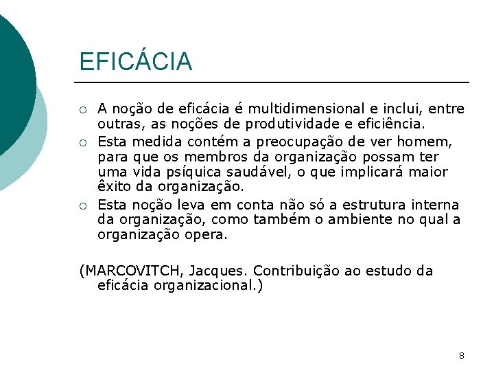 EFICÁCIA ¡ ¡ ¡ A noção de eficácia é multidimensional e inclui, entre outras,