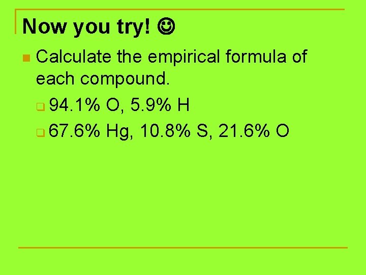 Now you try! n Calculate the empirical formula of each compound. q 94. 1%