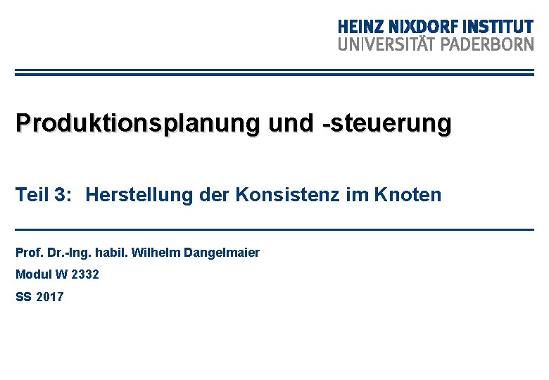 Produktionsplanung und -steuerung Teil 3: Herstellung der Konsistenz im Knoten Prof. Dr. -Ing. habil.