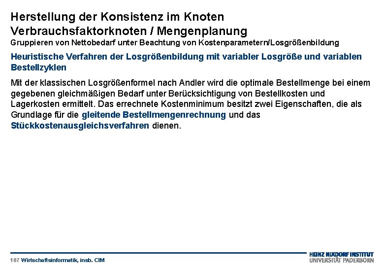 Herstellung der Konsistenz im Knoten Verbrauchsfaktorknoten / Mengenplanung Gruppieren von Nettobedarf unter Beachtung von