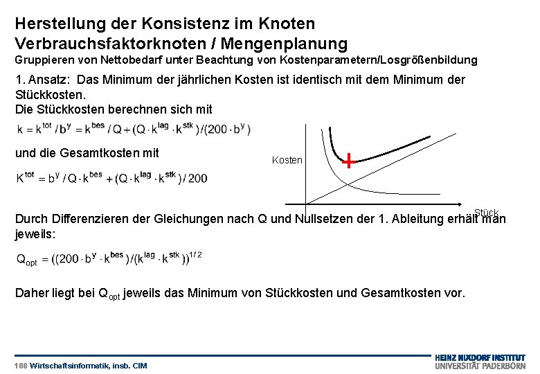 Herstellung der Konsistenz im Knoten Verbrauchsfaktorknoten / Mengenplanung Gruppieren von Nettobedarf unter Beachtung von