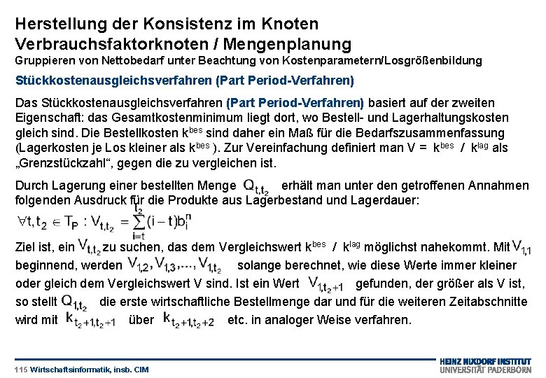 Herstellung der Konsistenz im Knoten Verbrauchsfaktorknoten / Mengenplanung Gruppieren von Nettobedarf unter Beachtung von