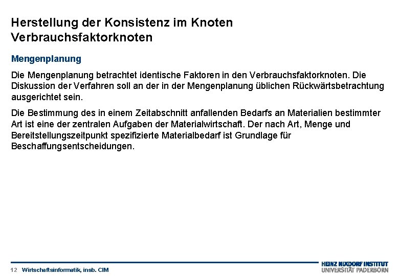 Herstellung der Konsistenz im Knoten Verbrauchsfaktorknoten Mengenplanung Die Mengenplanung betrachtet identische Faktoren in den