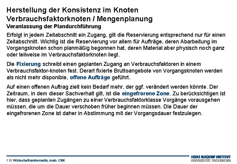 Herstellung der Konsistenz im Knoten Verbrauchsfaktorknoten / Mengenplanung Veranlassung der Plandurchführung Erfolgt in jedem