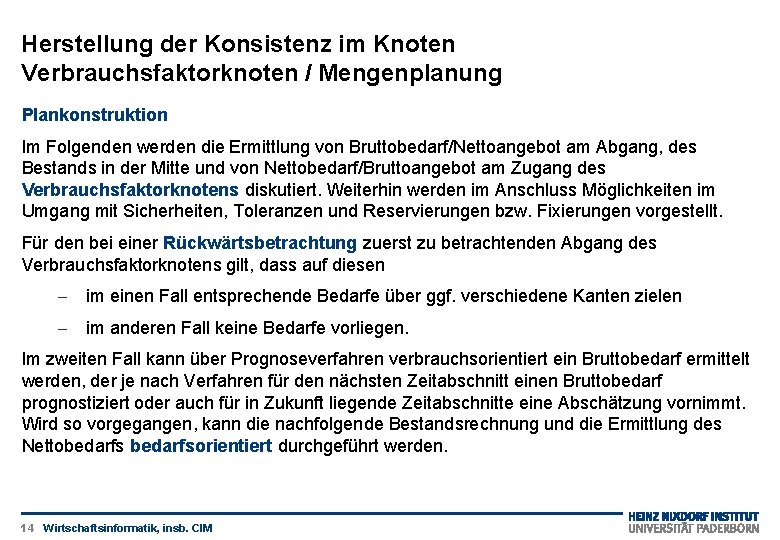 Herstellung der Konsistenz im Knoten Verbrauchsfaktorknoten / Mengenplanung Plankonstruktion Im Folgenden werden die Ermittlung