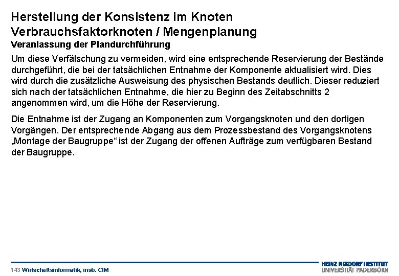 Herstellung der Konsistenz im Knoten Verbrauchsfaktorknoten / Mengenplanung Veranlassung der Plandurchführung Um diese Verfälschung