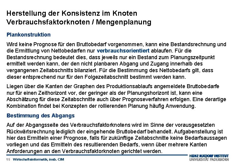 Herstellung der Konsistenz im Knoten Verbrauchsfaktorknoten / Mengenplanung Plankonstruktion Wird keine Prognose für den